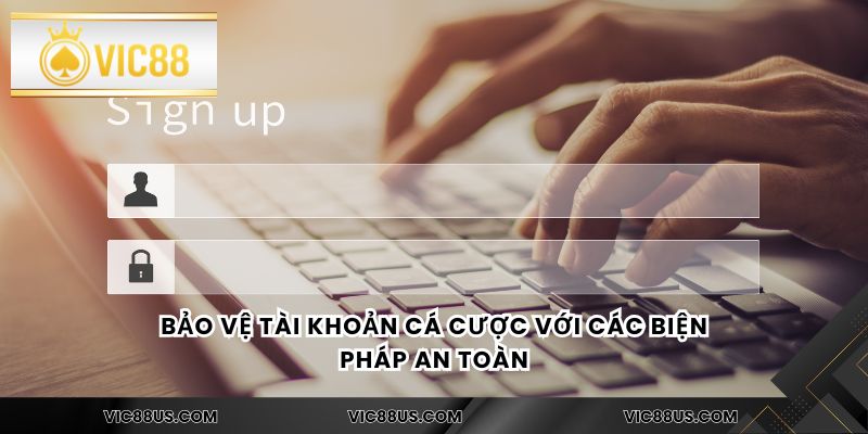 Bảo vệ tài khoản cá cược với các biện pháp an toàn