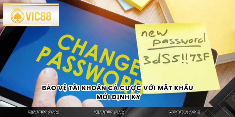 Bảo vệ tài khoản cá cược với mật khẩu mới định kỳ