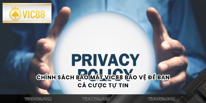 Chính sách bảo mật Vic88 bảo vệ để bạn cá cược tự tin