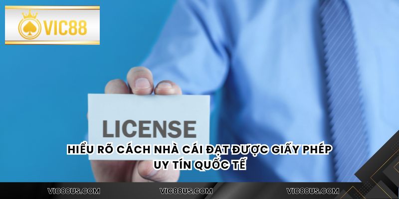 Hiểu rõ cách nhà cái đạt được giấy phép uy tín quốc tế