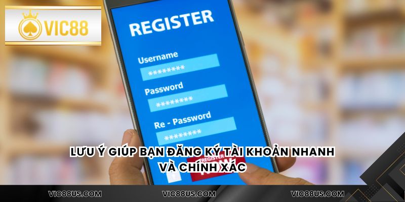 Lưu ý giúp bạn đăng ký tài khoản nhanh và chính xác