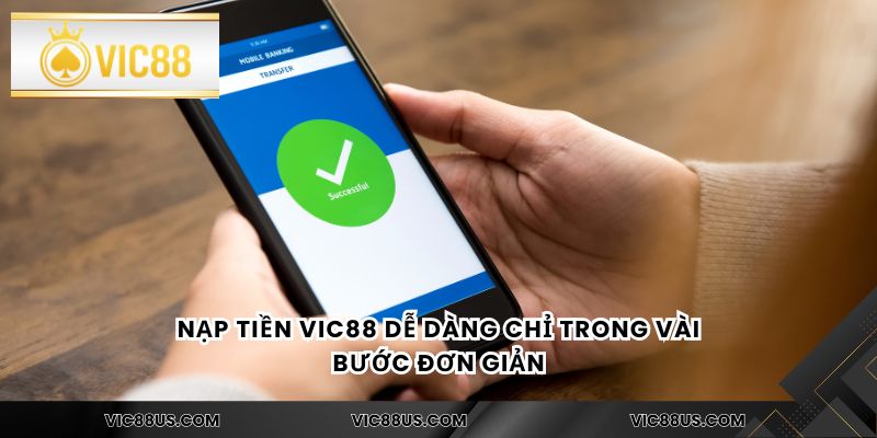 Nạp tiền Vic88 dễ dàng chỉ trong vài bước đơn giản