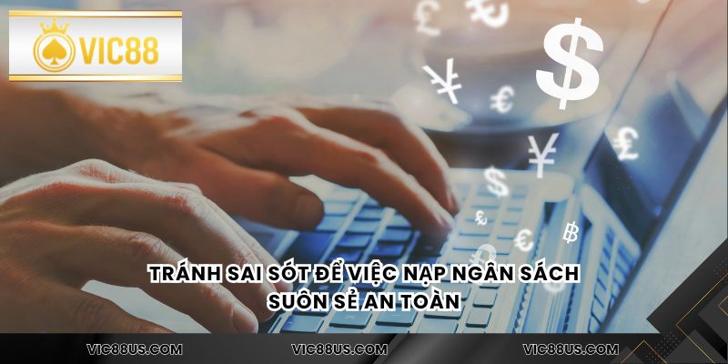 Tránh sai sót để việc nạp ngân sách suôn sẻ an toàn